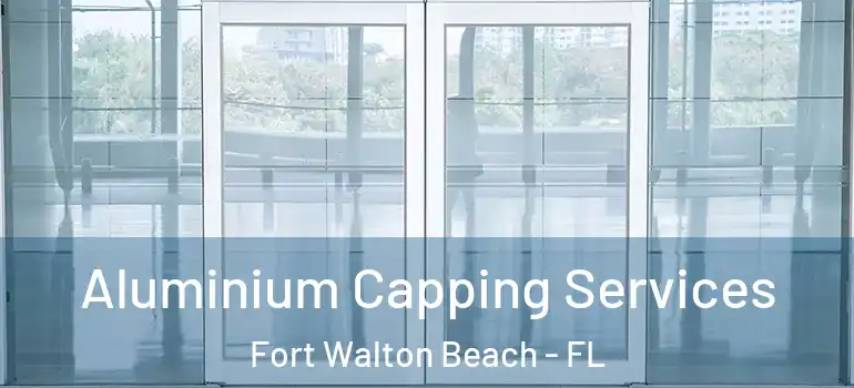 Aluminium Capping Services Fort Walton Beach - FL