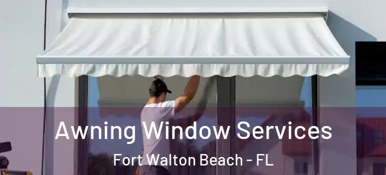 Awning Window Services Fort Walton Beach - FL