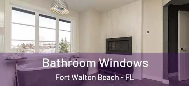 Bathroom Windows Fort Walton Beach - FL