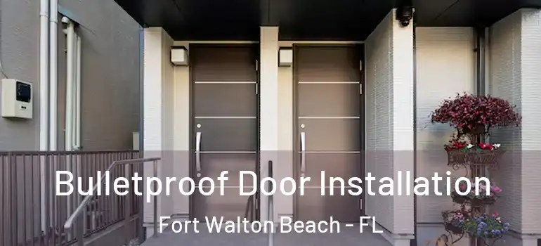 Bulletproof Door Installation Fort Walton Beach - FL