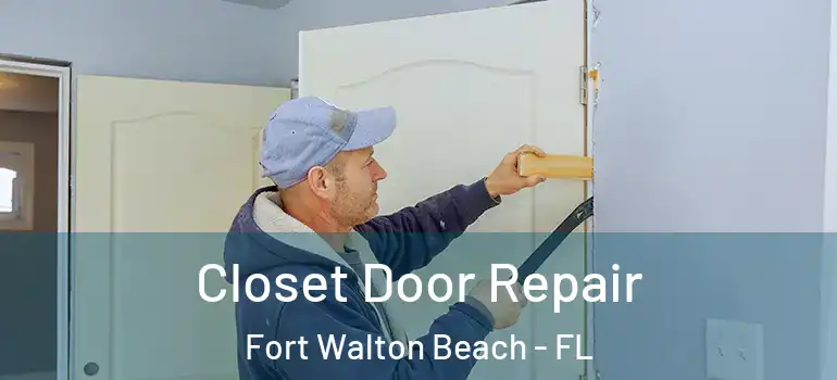  Closet Door Repair Fort Walton Beach - FL
