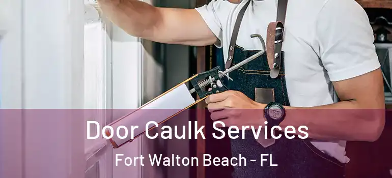 Door Caulk Services Fort Walton Beach - FL