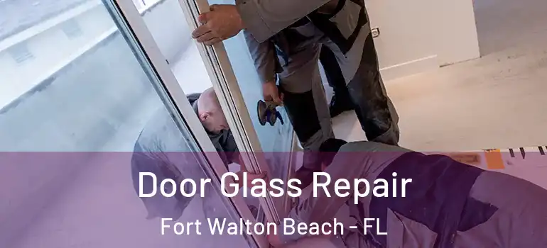  Door Glass Repair Fort Walton Beach - FL