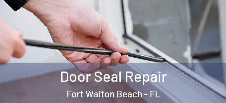 Door Seal Repair Fort Walton Beach - FL
