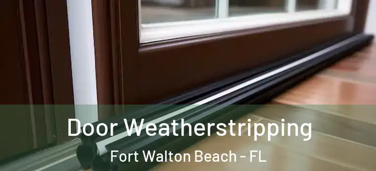 Door Weatherstripping Fort Walton Beach - FL