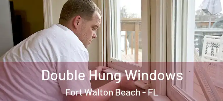 Double Hung Windows Fort Walton Beach - FL