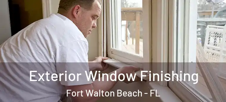 Exterior Window Finishing Fort Walton Beach - FL
