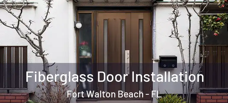 Fiberglass Door Installation Fort Walton Beach - FL