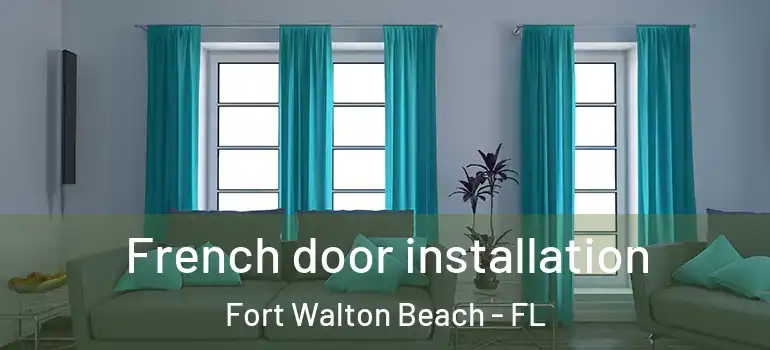 French door installation Fort Walton Beach - FL