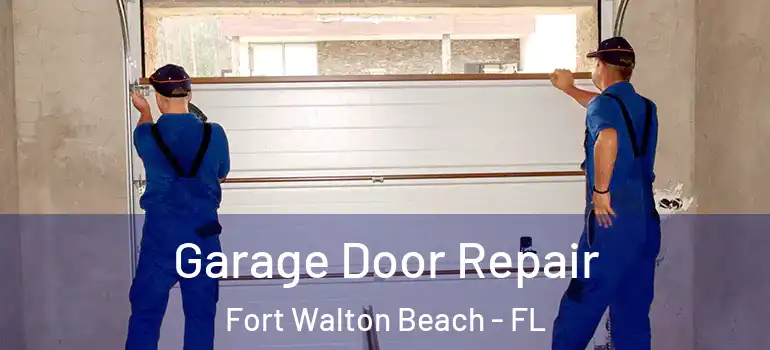Garage Door Repair Fort Walton Beach - FL