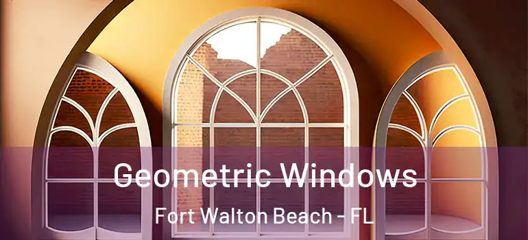 Geometric Windows Fort Walton Beach - FL