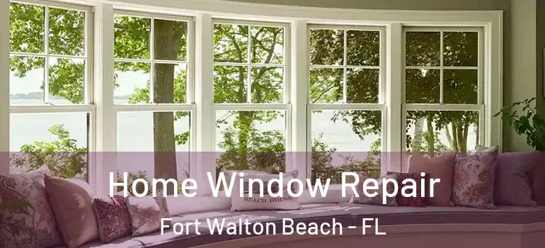 Home Window Repair Fort Walton Beach - FL