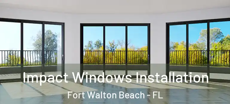 Impact Windows Installation Fort Walton Beach - FL