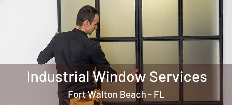 Industrial Window Services Fort Walton Beach - FL
