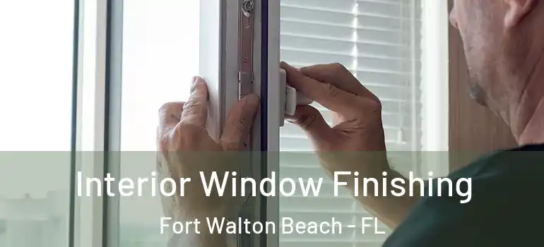 Interior Window Finishing Fort Walton Beach - FL