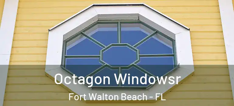Octagon Windowsr Fort Walton Beach - FL