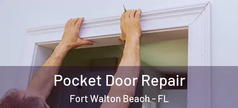  Pocket Door Repair Fort Walton Beach - FL