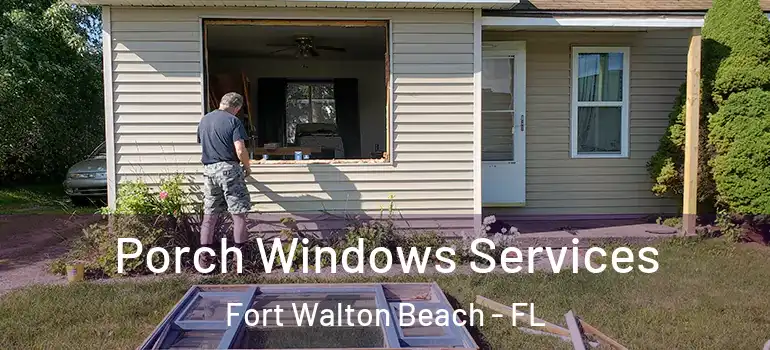 Porch Windows Services Fort Walton Beach - FL