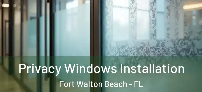 Privacy Windows Installation Fort Walton Beach - FL