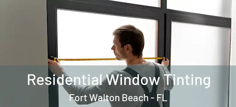 Residential Window Tinting Fort Walton Beach - FL