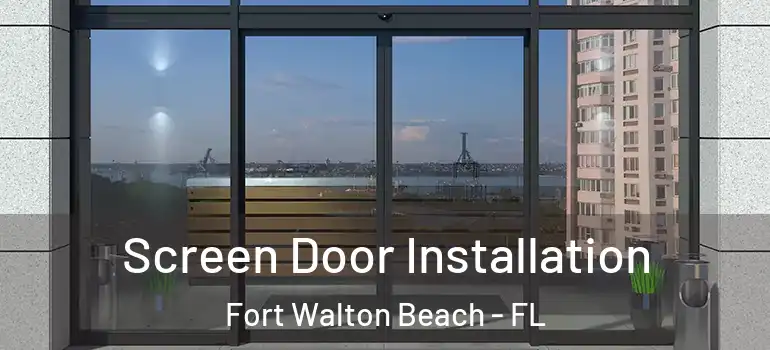 Screen Door Installation Fort Walton Beach - FL