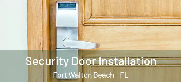 Security Door Installation Fort Walton Beach - FL