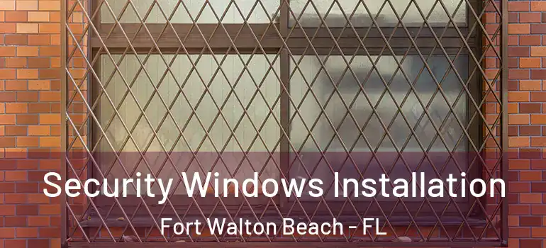 Security Windows Installation Fort Walton Beach - FL
