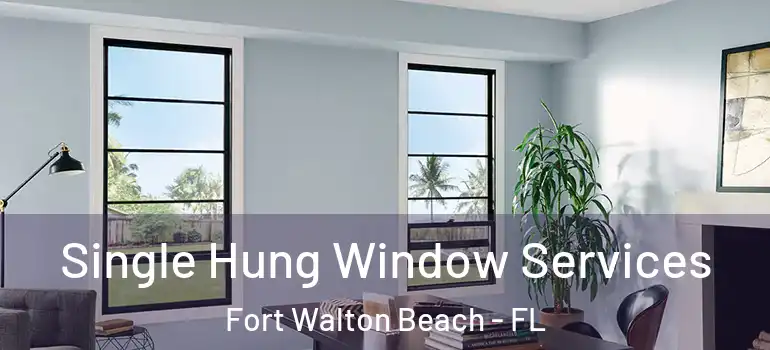 Single Hung Window Services Fort Walton Beach - FL