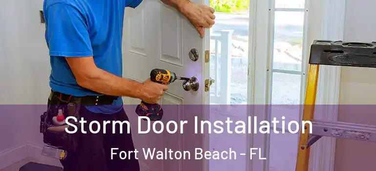 Storm Door Installation Fort Walton Beach - FL