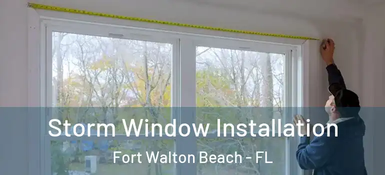 Storm Window Installation Fort Walton Beach - FL