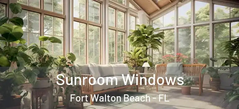 Sunroom Windows Fort Walton Beach - FL