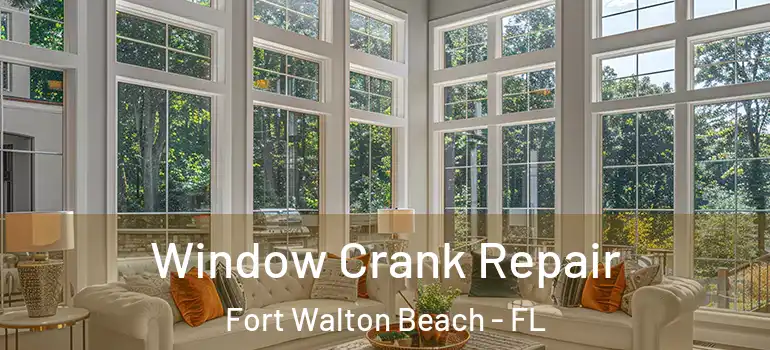 Window Crank Repair Fort Walton Beach - FL