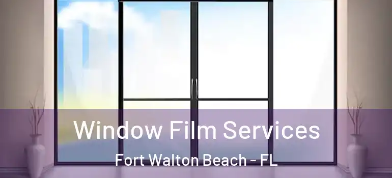 Window Film Services Fort Walton Beach - FL