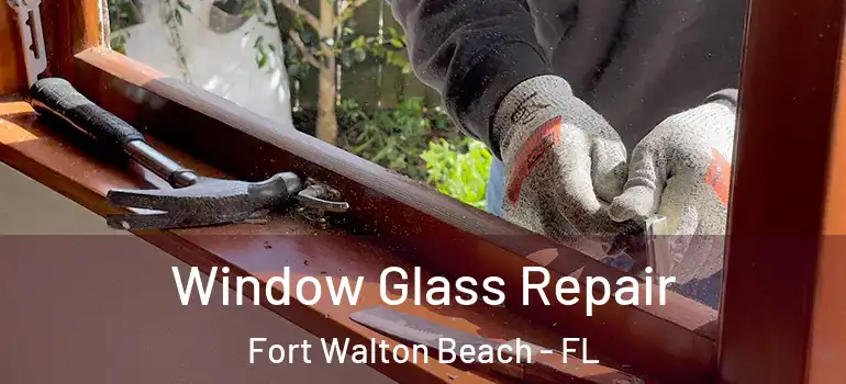 Window Glass Repair Fort Walton Beach - FL