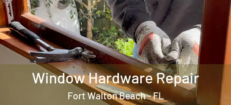 Window Hardware Repair Fort Walton Beach - FL