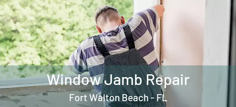 Window Jamb Repair Fort Walton Beach - FL
