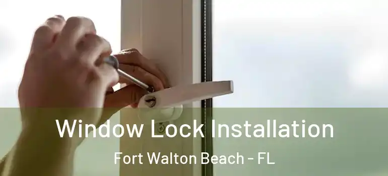 Window Lock Installation Fort Walton Beach - FL