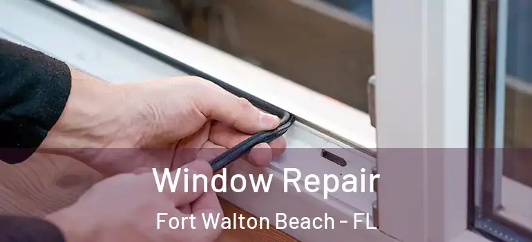 Window Repair Fort Walton Beach - FL