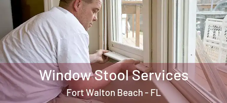 Window Stool Services Fort Walton Beach - FL